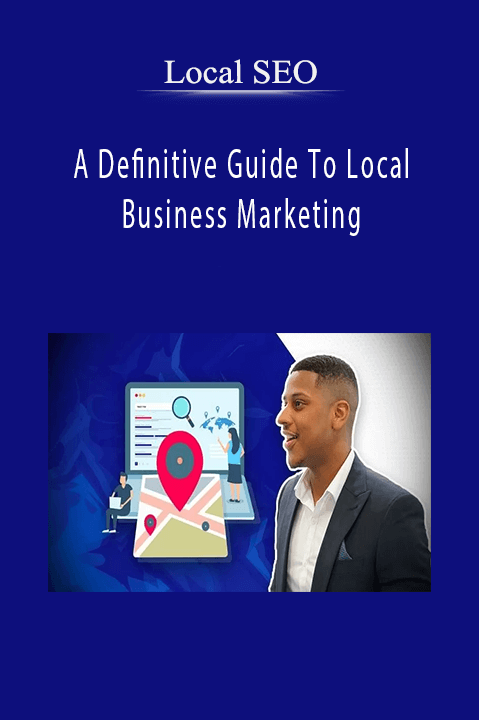 A Definitive Guide To Local Business Marketing – Local SEO