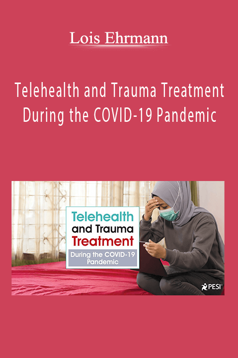 Telehealth and Trauma Treatment During the COVID–19 Pandemic – Lois Ehrmann