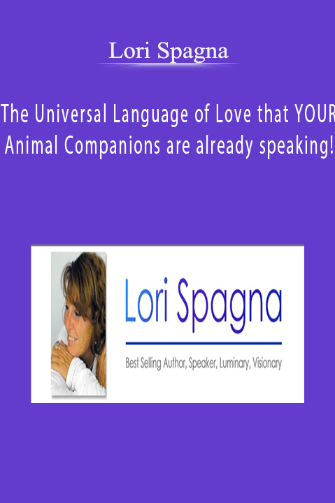The Universal Language of Love that YOUR Animal Companions are already speaking! – Lori Spagna