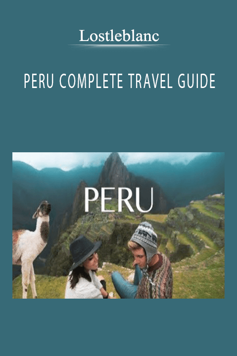 PERU COMPLETE TRAVEL GUIDE – Lostleblanc