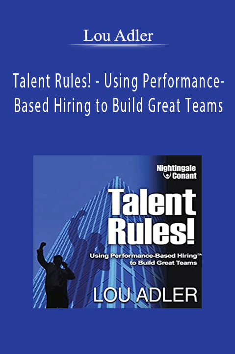 Talent Rules! – Using Performance–Based Hiring to Build Great Teams – Lou Adler