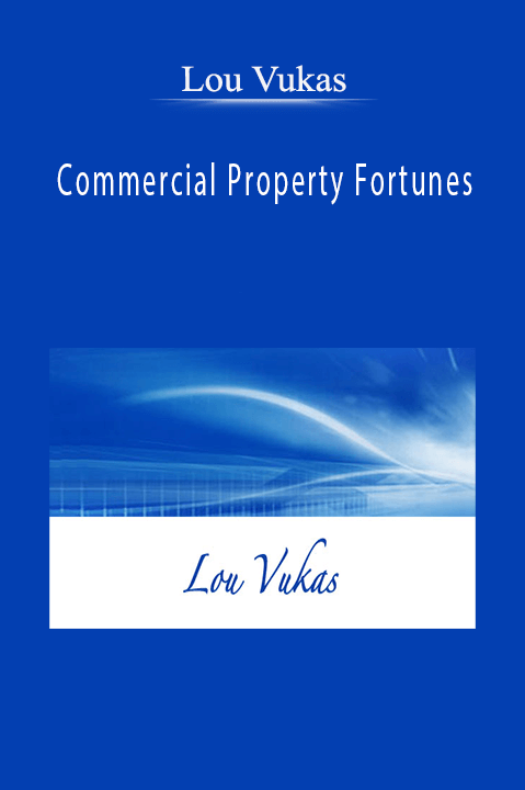 Commercial Property Fortunes – Lou Vukas