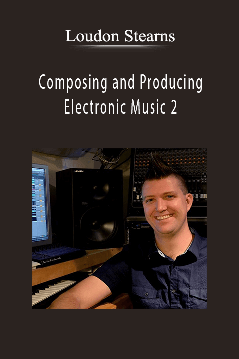 Composing and Producing Electronic Music 2 – Loudon Stearns
