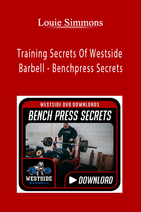 Training Secrets Of Westside Barbell – Benchpress Secrets – Louie Simmons