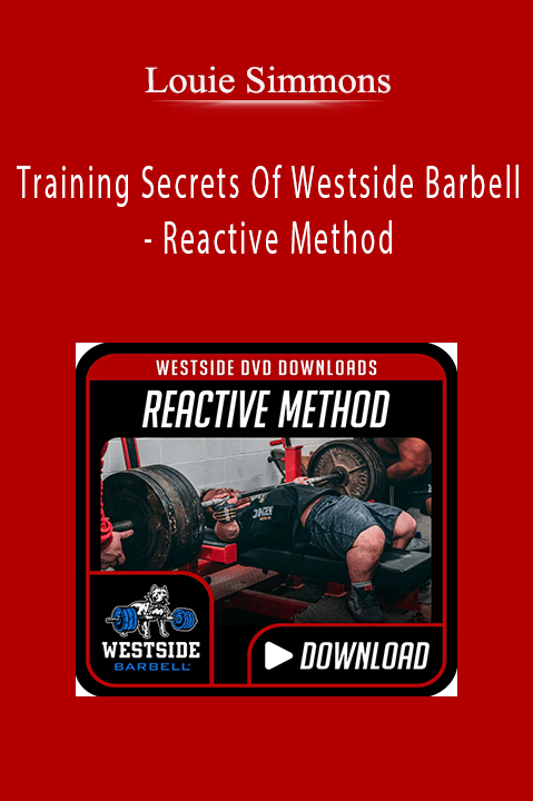 Training Secrets Of Westside Barbell – Reactive Method – Louie Simmons