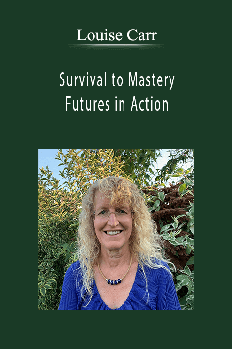 Survival to Mastery – Futures in Action – Louise Carr
