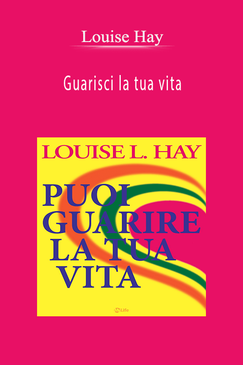 Guarisci la tua vita – Louise Hay