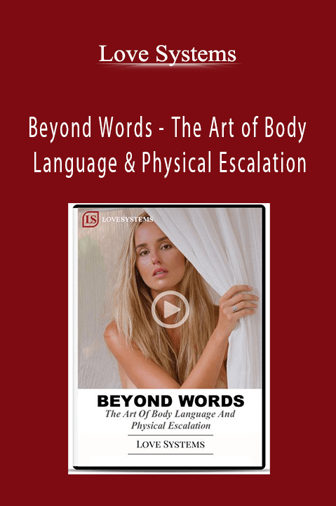 Beyond Words – The Art of Body Language & Physical Escalation – Love Systems