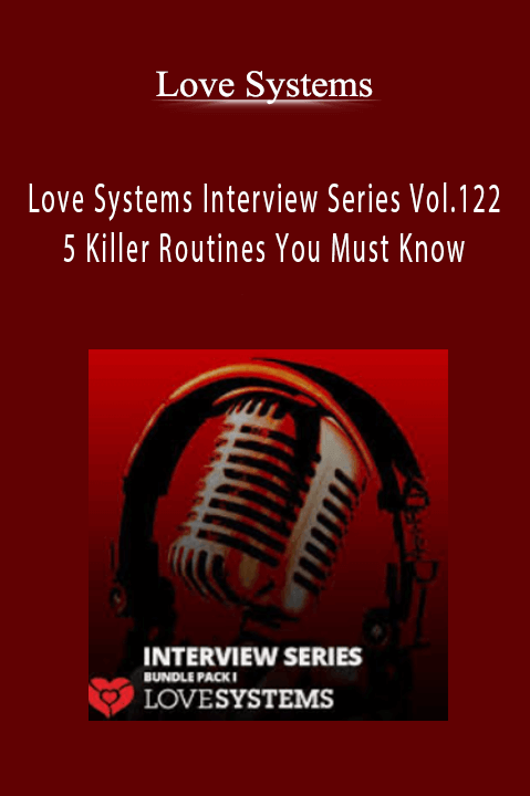 5 Killer Routines You Must Know – Love Systems Interview Series Vol.122