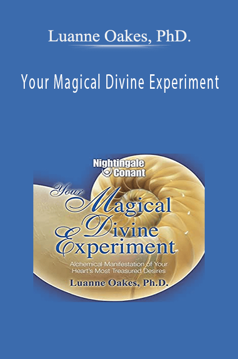 Your Magical Divine Experiment: Alchemical Manifestation of Your Heart's Most Treasured Desires (Nightingale Conant) (Unabridged) – Luanne Oakes