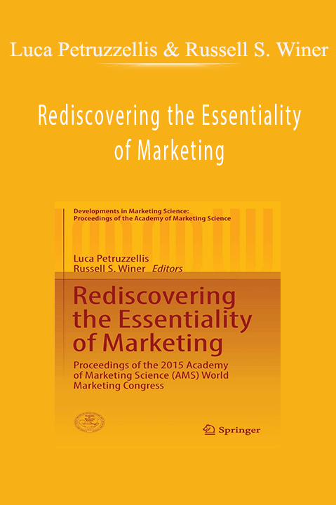 Rediscovering the Essentiality of Marketing – Luca Petruzzellis & Russell S. Winer