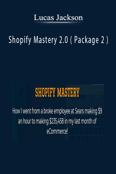 Shopify Mastery 2.0 ( Package 2 ) – Lucas Jackson