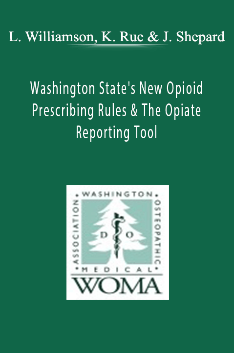 Washington State's New Opioid Prescribing Rules & The Opiate Reporting Tool – Lynda Williamson