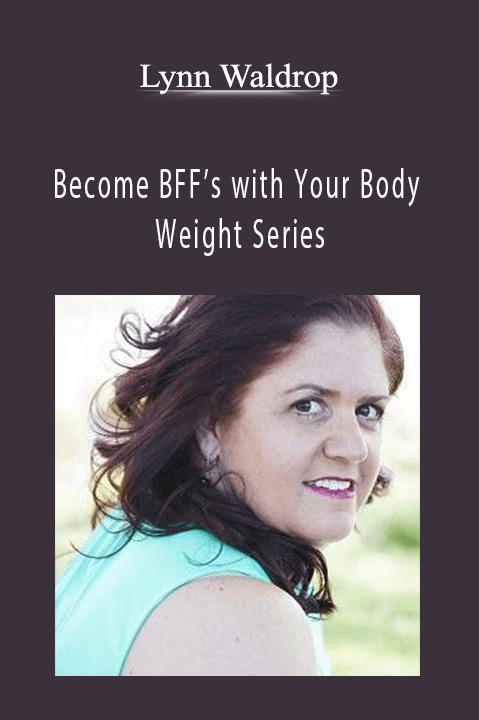 Become BFF’s with Your Body – Weight Series – Lynn Waldrop