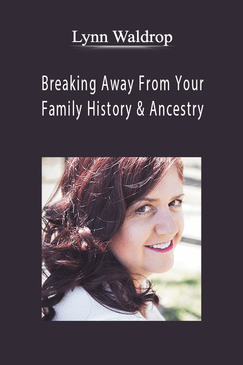 Breaking Away From Your Family History & Ancestry – Lynn Waldrop