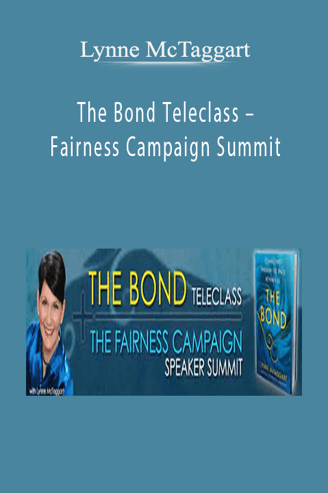 The Bond Teleclass – Fairness Campaign Summit – Lynne McTaggart