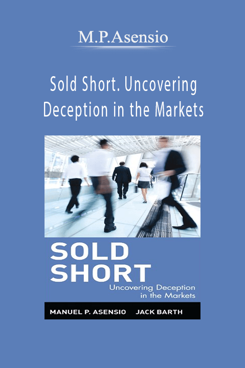 Sold Short. Uncovering Deception in the Markets – M.P.Asensio