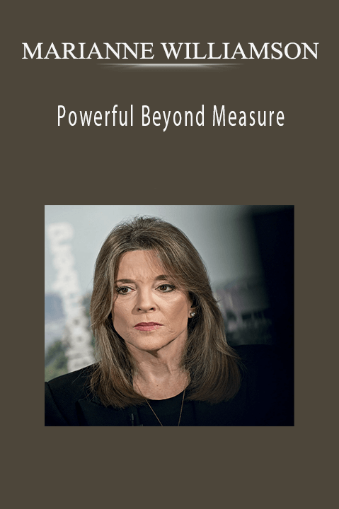 Powerful Beyond Measure – MARIANNE WILLIAMSON