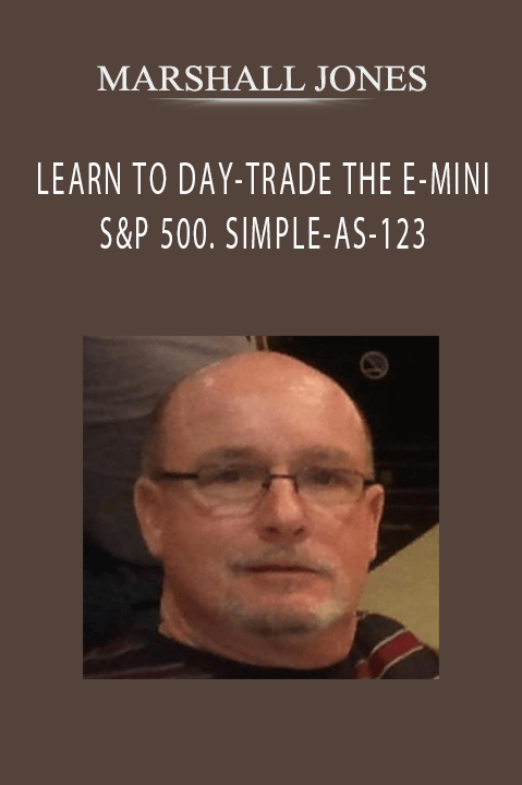 LEARN TO DAY–TRADE THE E–MINI S&P 500. SIMPLE–AS–123 – MARSHALL JONES