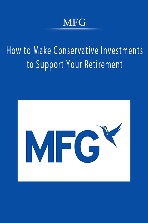 How to Make Conservative Investments to Support Your Retirement – MFG