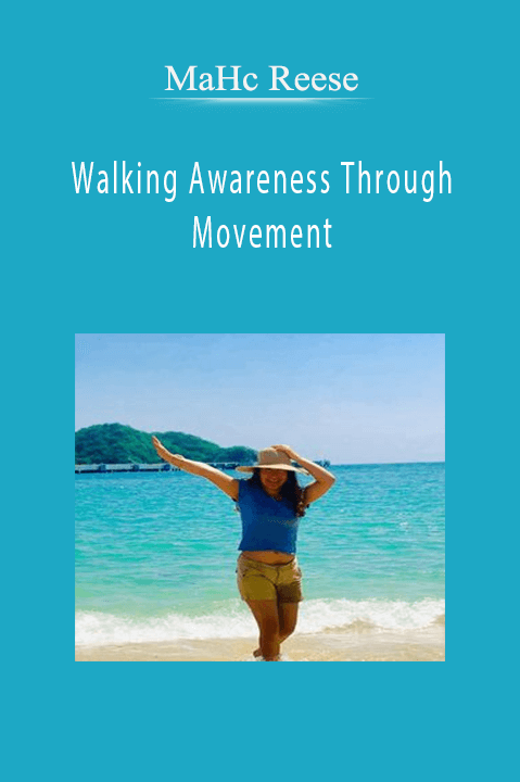 Walking Awareness Through Movement – MaHc Reese