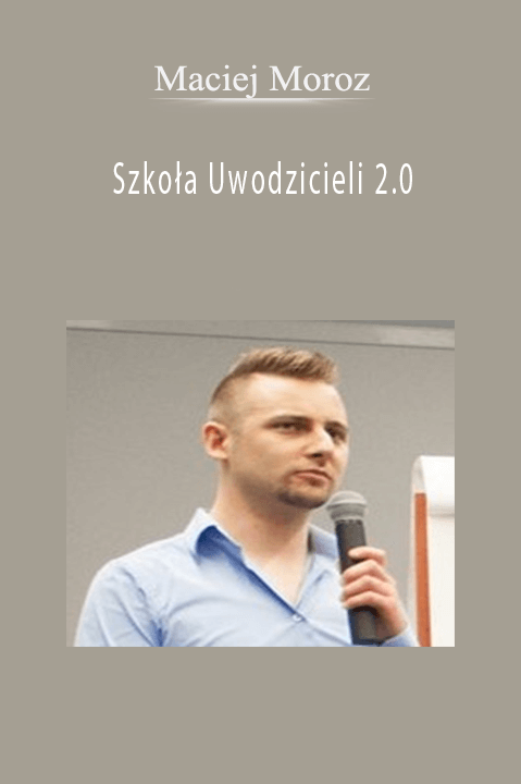 Szkoła Uwodzicieli 2.0 – Maciej Moroz