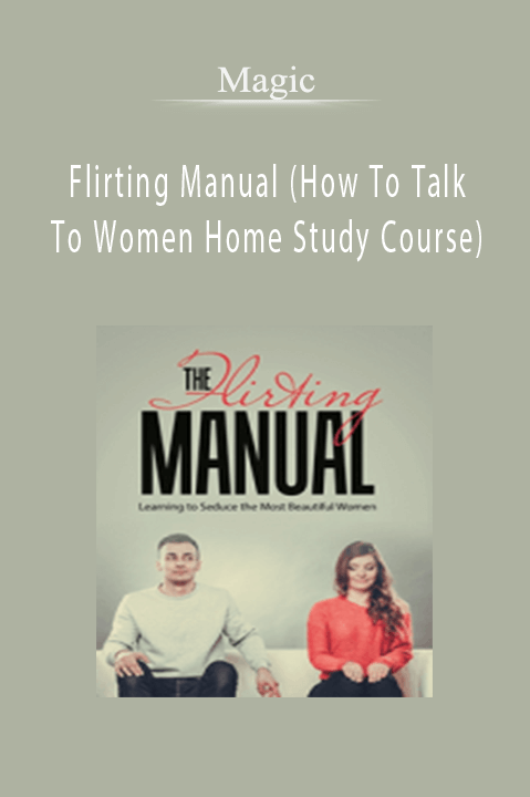 Flirting Manual (How To Talk To Women Home Study Course) – Magic