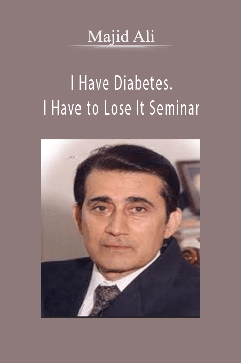 I Have Diabetes. I Have to Lose It Seminar – Majid Ali