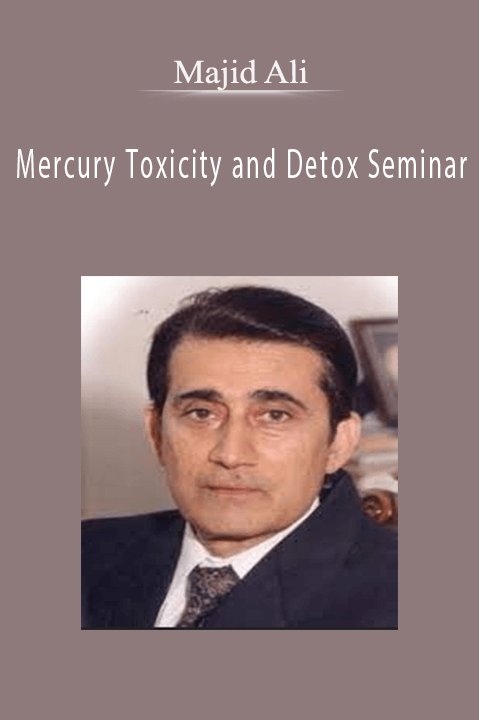 Mercury Toxicity and Detox Seminar – Majid Ali