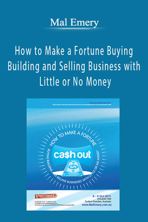 Mal Emery - How to Make a Fortune Buying Building and Selling Business with Little or No Money