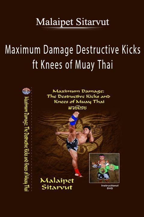 Maximum Damage Destructive Kicks ft Knees of Muay Thai – Malaipet Sitarvut