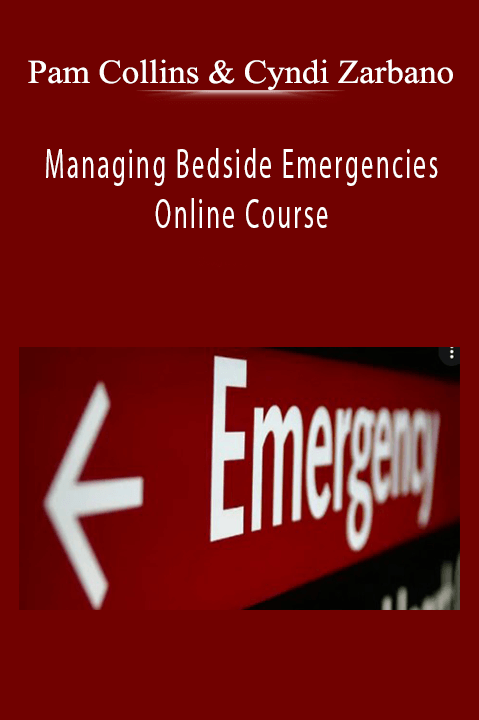 Pam Collins & Cyndi Zarbano – Managing Bedside Emergencies Online Course