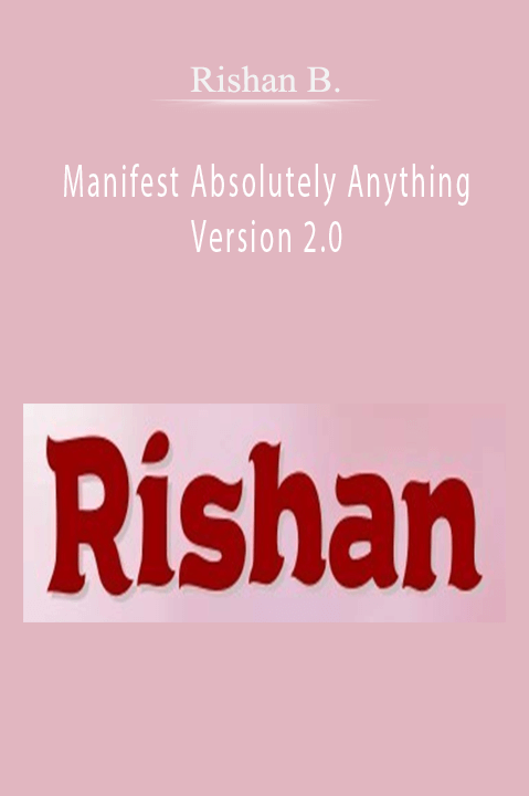 Rishan B. – Manifest Absolutely Anything Version 2.0