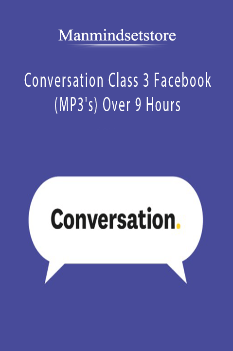 Conversation Class 3 Facebook (MP3's) Over 9 Hours – Manmindsetstore