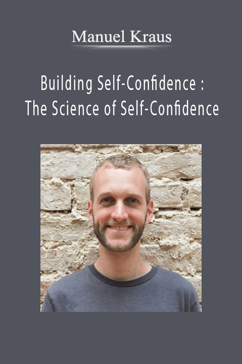 Building Self–Confidence : The Science of Self–Confidence – Manuel Kraus