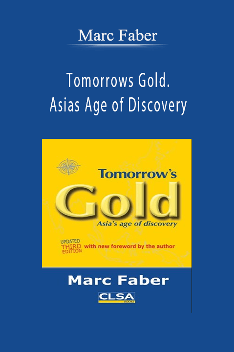 Tomorrows Gold. Asias Age of Discovery – Marc Faber