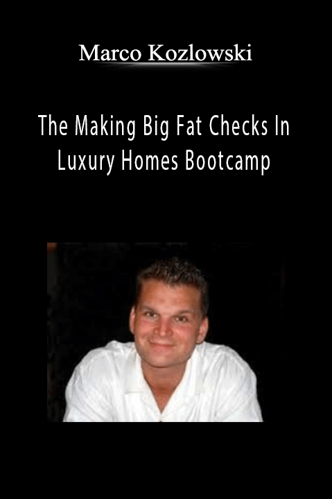 The Making Big Fat Checks In Luxury Homes Bootcamp – Marco Kozlowski