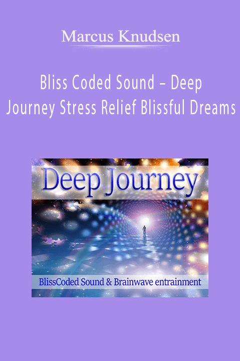 Bliss Coded Sound – Deep Journey Stress Relief Blissful Dreams – Marcus Knudsen