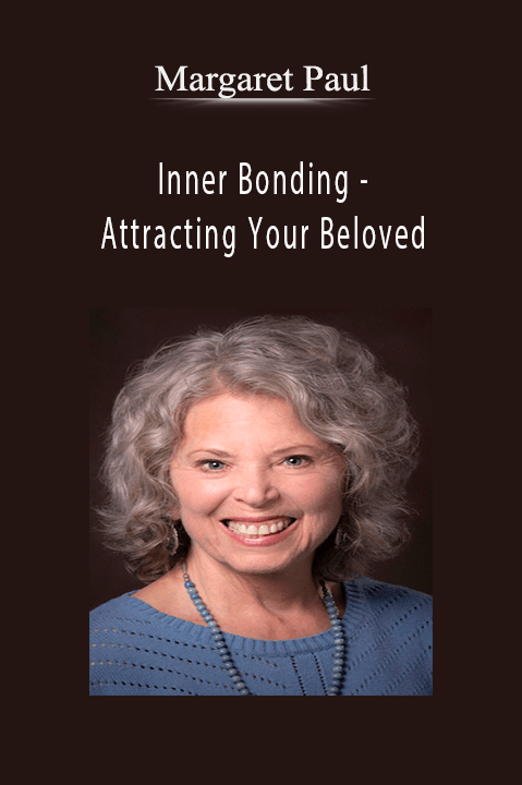 Inner Bonding – Attracting Your Beloved – Margaret Paul