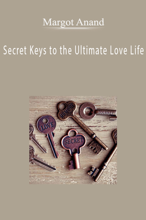 Secret Keys to the Ultimate Love Life – Margot Anand