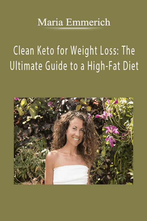 Clean Keto for Weight Loss: The Ultimate Guide to a High–Fat Diet – Maria Emmerich