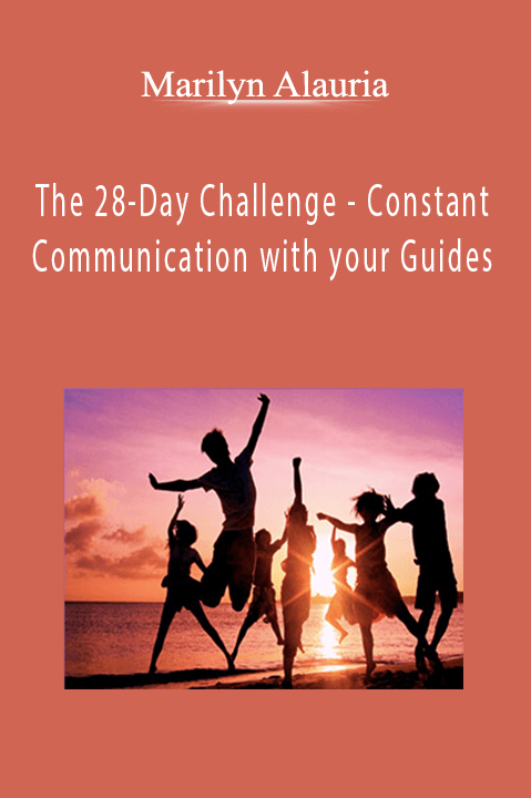 The 28–Day Challenge – Constant Communication with your Guides – Marilyn Alauria