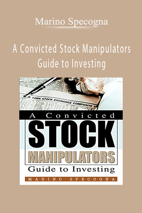 A Convicted Stock Manipulators Guide to Investing – Marino Specogna