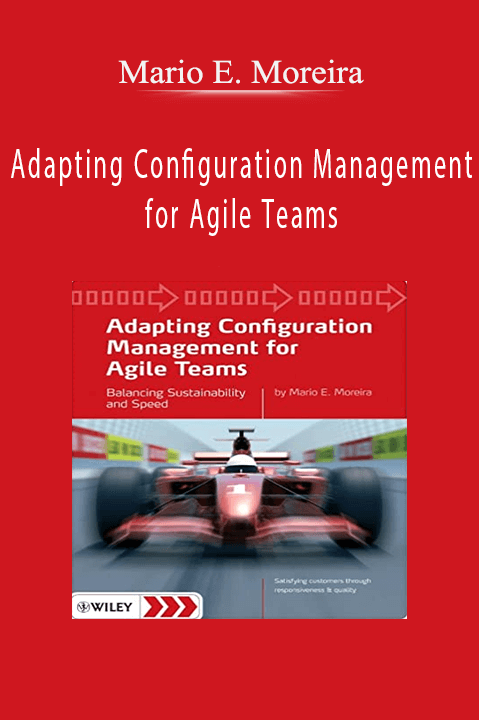 Adapting Configuration Management for Agile Teams – Mario E. Moreira