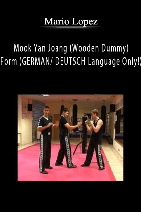 Mook Yan Joang (Wooden Dummy) Form (GERMAN/ DEUTSCH Language Only!) – Mario Lopez