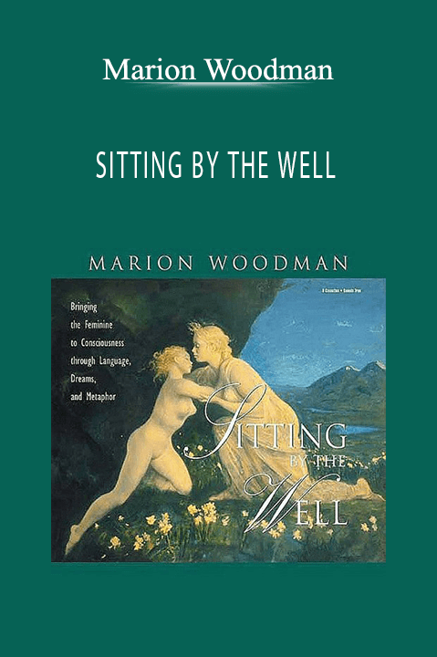 SITTING BY THE WELL – Marion Woodman