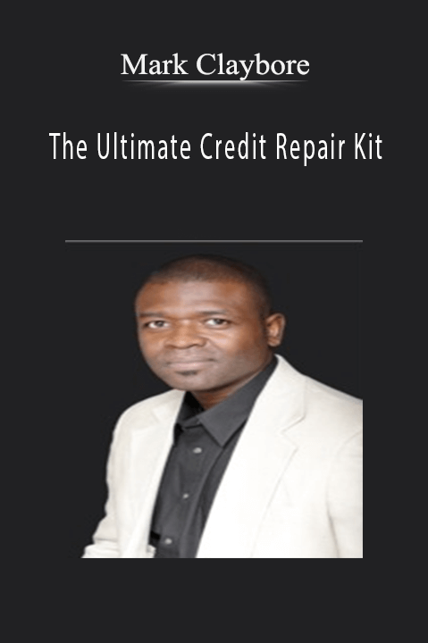 The Ultimate Credit Repair Kit – Mark Claybore