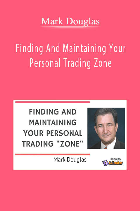 Finding And Maintaining Your Personal Trading Zone – Mark Douglas