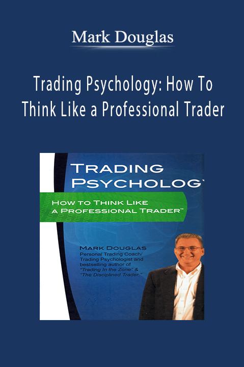 Trading Psychology: How To Think Like a Professional Trader – Mark Douglas