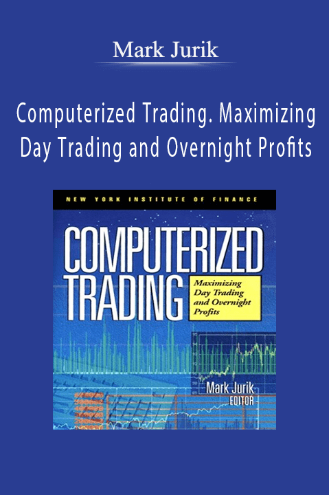 Computerized Trading. Maximizing Day Trading and Overnight Profits – Mark Jurik